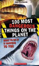 100 Most Dangerous Things On The Planet 9781741691429