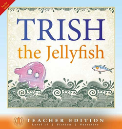 Literacy Tower - Level 15 - Fiction - Trish The Jellyfish - Teacher Edition 9781776502448