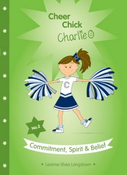 Cheer Chick Charlie Book 2: Commitment, Spirit &amp; Belief 9780987270412