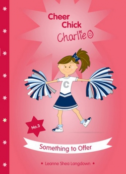 Cheer Chick Charlie Book 3: Something to Offer 9780987270429