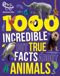1000 Incredible But True Facts About Animals 9781474814553
