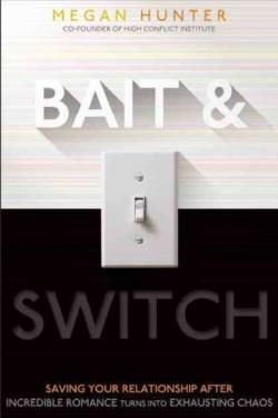 Bait &amp; Switch: Saving Your Relationship After Incredible Romance Turns Into Exhausting Chaos 9781936268702