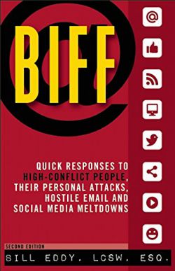 BIFF  Quick Responses to High-Conflict People, Their Personal Attacks, Hostile Email and Social Media Meltdowns 9781936268726