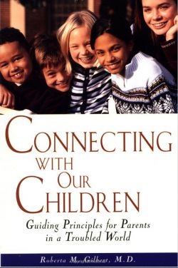 Connecting with our Children - Guiding Principles For Parents In A Troubled World 9780471347866