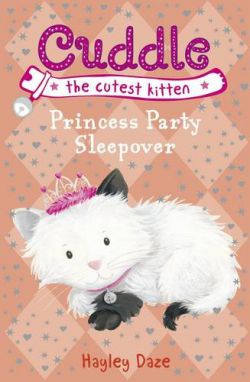 Cuddle The Cutest Kitten Book 3 Princess Party Sleepover 9781409308522