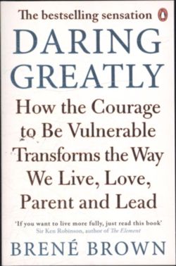 Daring Greatly: How the Courage to Be Vulnerable Transforms the Way We Live, Love, Parent, and Lead 9780670923540
