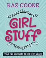 Girl Stuff Your Full-On Guide To The Teen Years 9780670028870