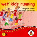 Book 6 - Wet Kids Running  (Student Edition) 9781921705304