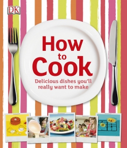 How To Cook Delicious Dishes You&#039;ll Really Want To Make 9781405363020