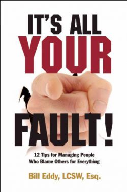 It&#039;s All Your Fault! 12 Tips for Managing People Who Blame Others for Everything 9781936268023
