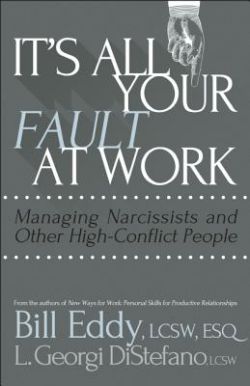 It&#039;s All Your Fault at Work!: Managing Narcissists and Other High-Conflict People  9781936268665