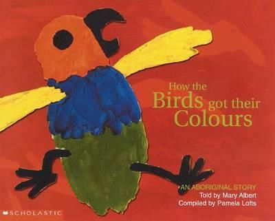 Aboriginal Story: How the Birds Got Their Colours 9781865046242