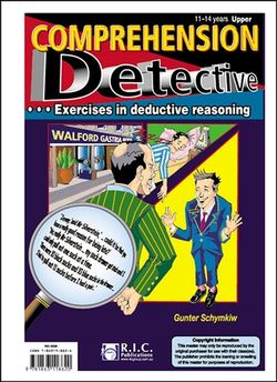 COMPREHENSION DETECTIVE – EXERCISES IN DEDUCTIVE REASONING – AGES 11–14