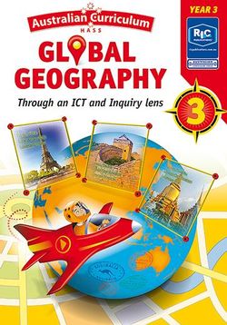 AUSTRALIAN CURRICULUM GLOBAL GEOGRAPHY – THROUGH AN ICT AND INQUIRY LENS – YEAR 3