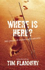 Where Is Here 350 Years Of Exploring Australia 9781921145810