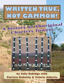 Written True Not Gammon! A History Of Aboriginal Charters Towers 9781863340243