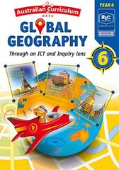 AUSTRALIAN CURRICULUM GLOBAL GEOGRAPHY – THROUGH AN ICT AND INQUIRY LENS – YEAR 6