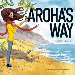 Aroha’s Way: A Children’s Guide Through Emotions