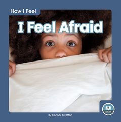 How I Feel: I Feel Afraid
