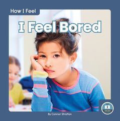 How I Feel: I Feel Bored