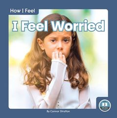 How I Feel: I Feel Worried