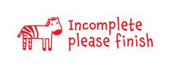 Incomplete Please Finish - Teacher Stamp